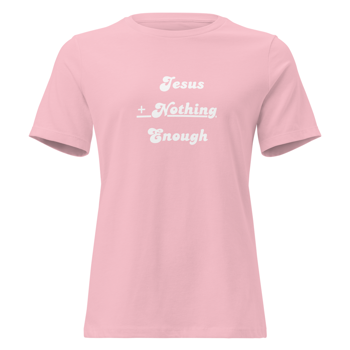 Jesus + Nothing = Enough Women's Relaxed Tee in Pink, front view